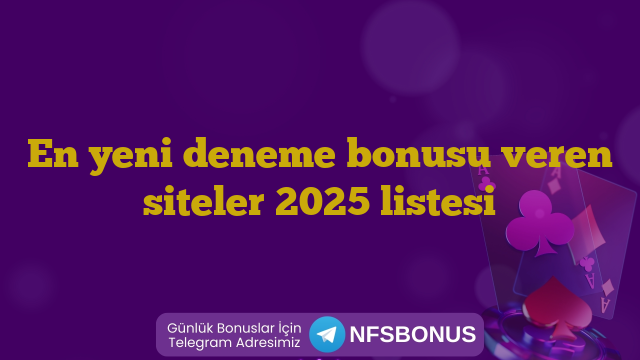 En yeni deneme bonusu veren siteler 2025 listesi